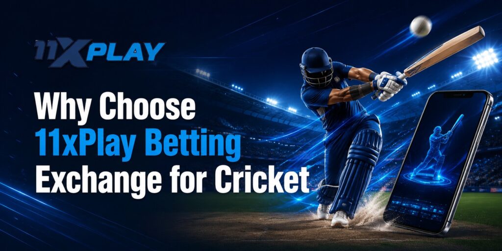 Why Choose 11xPlay Betting Exchange for Cricket