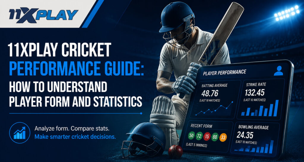 11xplay Cricket Performance Guide: How to Understand Player Form and Statistics